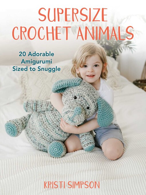 Title details for Supersize Crochet Animals by Kristi Simpson - Available